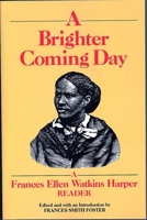 A Brighter Coming Day: A Frances Ellen Watkins Harper Reader 1558610200 Book Cover