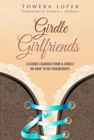 Girdle Girlfriends: Lessons Learned from Girdles on How to Do Friendships 1945304189 Book Cover