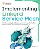 Implementing Linkerd Service Mesh: Add Observability, Load Balancing, Micro Proxies, Traffic Split and Multi-Cluster Communication to Kubernetes 8119177444 Book Cover