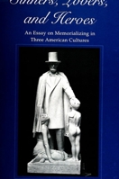 Sinners, Lovers, and Heroes: An Essay on Memorializing in Three American Cultures (Suny Series in Communication and the Struggle for Identity in Postmodernity) 079143494X Book Cover