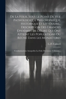 De La Folie, Sous Le Point De Vue Pathologique Philosophique, Historique Et Littéraire... Description Des Grandes Épidémies De Délire Qui Ont Atteint 1022296345 Book Cover