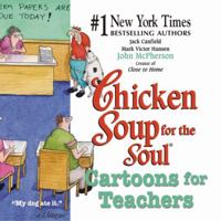 Chicken Soup for the Soul: Cartoons for Teachers (Canfield, Jack) 0757301495 Book Cover