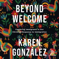 Beyond Welcome: Centering Immigrants in Our Christian Response to Immigration B0C4NF5L5X Book Cover
