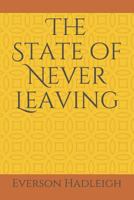 The State of Never Leaving 1792628412 Book Cover