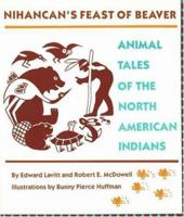 Nihancan's Feast of Beaver: Animal Tales of the North American Indians 0890132119 Book Cover