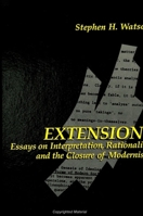Extensions: Essays on Interpretation, Rationality, and the Closure of Modernism (S U N Y Series in Contemporary Continental Philosophy) 0791411923 Book Cover