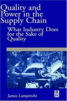 Quality and Power in the Supply Chain, What Industry does for the Sake of Quality 0750673435 Book Cover
