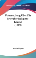 Untersuchung Uber Die Ryswijker Religions-Klausel (1889) 1160266697 Book Cover