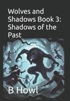 Wolves and Shadows Book 3: Shadows of the Past B0DJ5DV7Y9 Book Cover