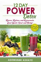 12 Day Power Detox: Revive, Restore and Rejuvenate Your Spirit, Soul and Body! 1733688013 Book Cover