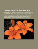 Communiste Polonais: Personnalite Du Parti Ouvrier Unifie Polonais, Rosa Luxemburg, Felix Dzerjinski, Karol Wierczewski, Wojciech Jaruzelski 1159422257 Book Cover