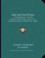 Archipolypoda: A Subordinal Type Of Spined Myriapods From The Carboniferous Formation 1348011327 Book Cover