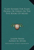 Plain Rhymes For Plain People; Or Verses On The Five Books Of Moses 0548290296 Book Cover