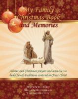 My Family Christmas Book and Memories : Advent and Christmas prayers and activities to build family traditions centered on Jesus Christ 0615313310 Book Cover