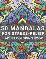 50 Mandalas for Stress-Relief Adult Coloring Book: Adult Coloring Book Hardback Covers, Artist Quality Paper, Beautiful Mandalas for Stress Relief and Relaxation B08JF5JXHH Book Cover