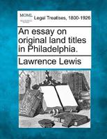 An essay on original land titles in Philadelphia. 1240018118 Book Cover