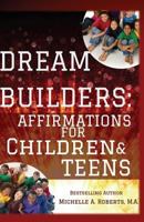 Dream Builders: Affirmations for Children and Teens 1500694452 Book Cover