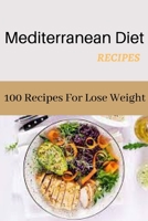 Mediterranean Diet Recipes :100 Recipes For Lose Weight B091W9K3LN Book Cover