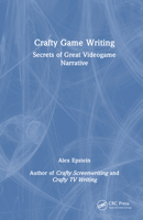 Crafty Game Writing: Secrets of Great Videogame Narrative 1032963247 Book Cover