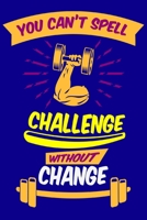You Can't Spell Challenge Without Change: Workout Log Book for Men and Women, Motivational Word Art Cover, 150 Pages, 6 x 9 Inches 1671792173 Book Cover