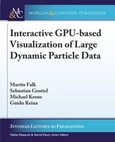 Interactive Gpu-Based Visualization of Large Dynamic Particle Data 3031014766 Book Cover