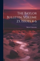 The Baylor Bulletin, Volume 23, Issues 4-6... 1021850691 Book Cover