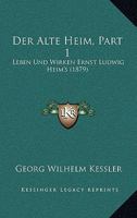 Der Alte Heim, Part 1: Leben Und Wirken Ernst Ludwig Heim's (1879) 1168093643 Book Cover