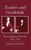 Traders and Gentlefolk: The Livingstons of New York, 1675-1790 0801426383 Book Cover