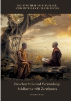 Zwischen Stille und Verkündung: Siddhartha trifft Zarathustra: Die Synthese spiritueller und intellektueller Suche (German Edition) 3384432983 Book Cover