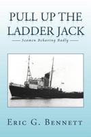 Pull Up the Ladder Jack: Seamen Behaving Badly 1479734756 Book Cover