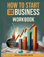 How To Start Your Own Business: Workbook B0DYZ3WZPZ Book Cover