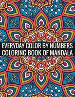 Everyday Color By Numbers Coloring Book of Mandala: Adult Coloring Book Of Mandala 1696916747 Book Cover