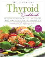 The Essential Thyroid Cookbook: Over 100 Nourishing Recipes for Thriving with Hypothyroidism and Hashimoto's 0991170504 Book Cover