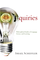 Inquiries: Philosophical studies of language, science, & learning 1625640838 Book Cover