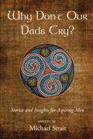 Why Don't Our Dads Cry?: Stories and Insights for Aspiring Men 1542771412 Book Cover