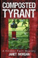 Composted Tyrant: A Killdeer Farm Mystery 1450244629 Book Cover