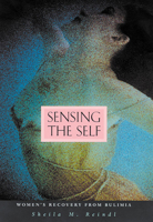 Sensing the Self: Women's Recovery from Bulimia 0674010116 Book Cover