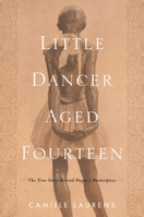 Little Dancer Aged Fourteen: The True Story Behind Degas's Masterpiece 1635420512 Book Cover