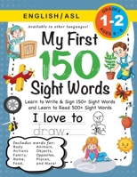 My First 150 Sight Words Workbook: (Ages 6-8) Bilingual (English / American Sign Language - ASL): Learn to Write & Sign 150+ and Read 500+ Sight Words ... and More!) 1774762692 Book Cover