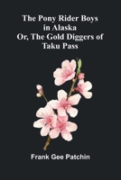 The Pony Rider Boys in Alaska; Or, The Gold Diggers of Taku Pass 9377784514 Book Cover
