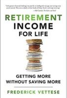 Retirement Income for Life: Getting More Without Saving More 1988344050 Book Cover