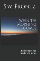 When the Morning Comes 149740391X Book Cover