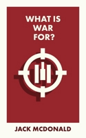 What Is War For? 1529228387 Book Cover