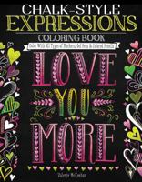 Chalk-Style Expressions Coloring Book: Color With All Types of Markers, Gel Pens & Colored Pencils (Design Originals) 32 Charming Designs of Uplifting, Heartfelt Messages, in the Chalk Folk Art Style 1497201659 Book Cover