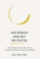 Der Körper erklärt die Psyche: Wie Nervensystem, Emotionen und innere Muster unser Denken und Verhalten formen (German Edition) B0GSJ32WD5 Book Cover