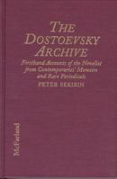 The Dostoevsky Archive: Firsthand Accounts of the Novelist from Contemporaries' Memoirs and Rare Periodicals, Most Translated to English for the First ... Chronology and Annotated Bibliography 0786402644 Book Cover