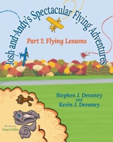 Josh and Andy's Spectacular Flying Adventures: Part 1: Flying Lessons 173780199X Book Cover