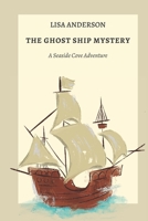 The Ghost Ship Mystery: A Seaside Cove Adventure B0CH2P1J6F Book Cover