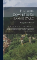 Histoire Compl�te de Jeanne d'Arc: Du Proc�s Qui l'a Condamn�e Et de Sa R�habilitation, d'Apr�s Les Manuscrits Des Deux Proc�s, Les Travaux Les Plus R�cents Et Des Documents In�dits de la Biblioth�que 1017239053 Book Cover