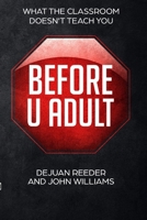 Before U Adult: What the Classroom Doesn't Teach You 1077322534 Book Cover